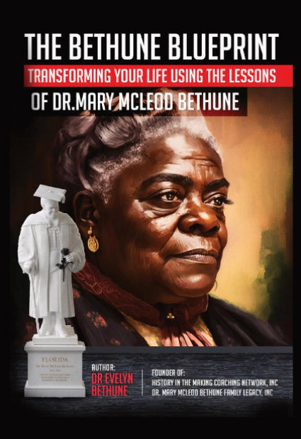 ONLY 7 COPIES LEFT IN STOCK - The Bethune Blueprint: Transforming Your Life Using The Lessons of Dr. Mary McLeod Bethune
